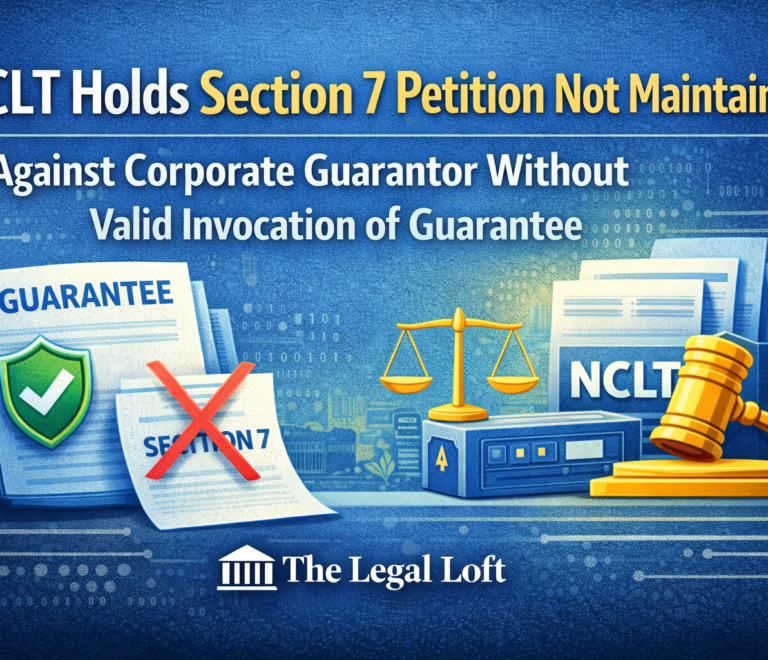 NCLT Holds Section 7 Petition Not Maintainable Against Corporate Guarantor Without Valid Invocation of Guarantee